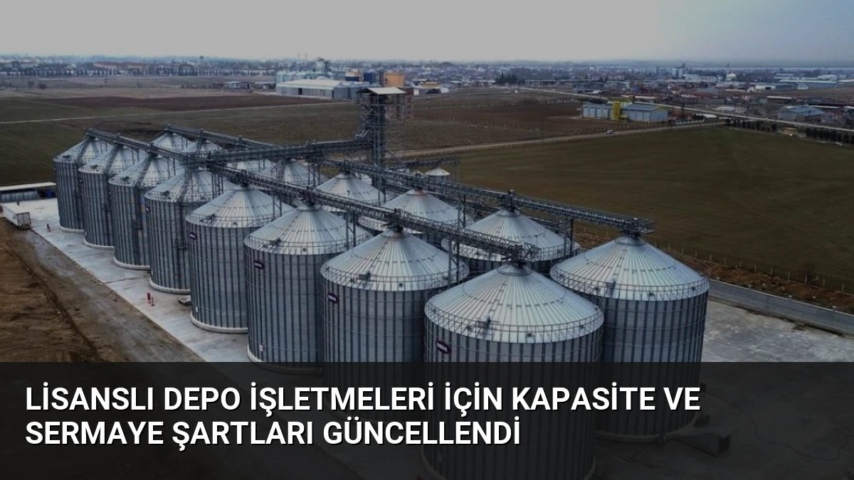 Lisanslı Depo İşletmeleri İçin Kapasite ve Sermaye Şartları Güncellendi