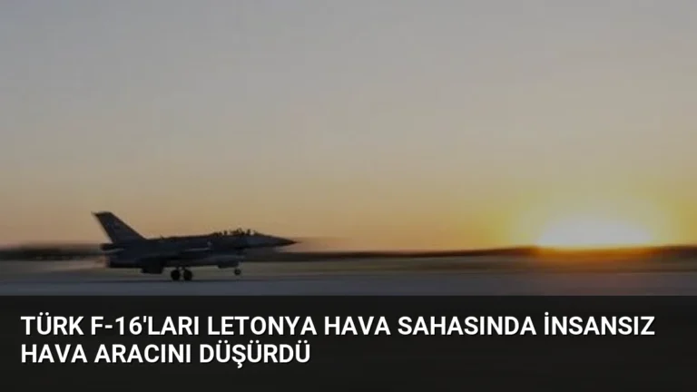 Türk F-16’ları Letonya Hava Sahasında İnsansız Hava Aracını Düşürdü