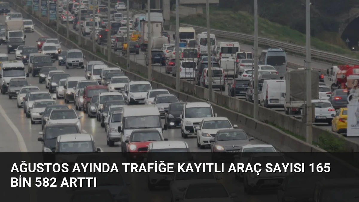 Ağustos Ayında Trafiğe Kayıtlı Araç Sayısı 165 Bin 582 Arttı
