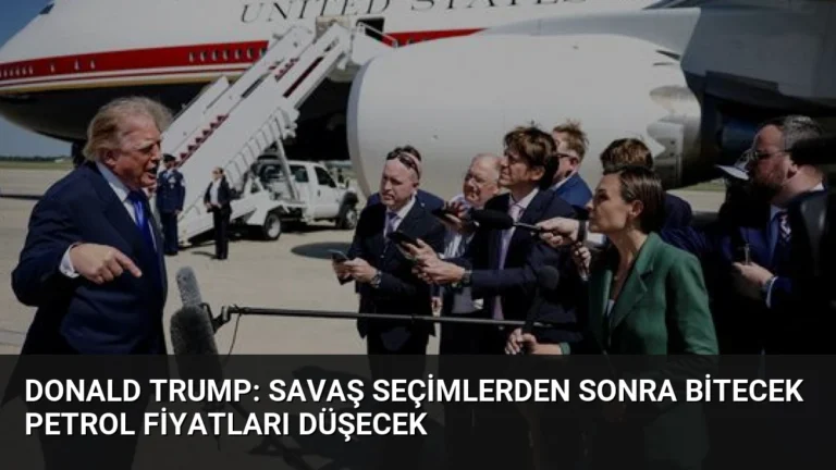 Donald Trump: Savaş Seçimlerden Sonra Bitecek Petrol Fiyatları Düşecek