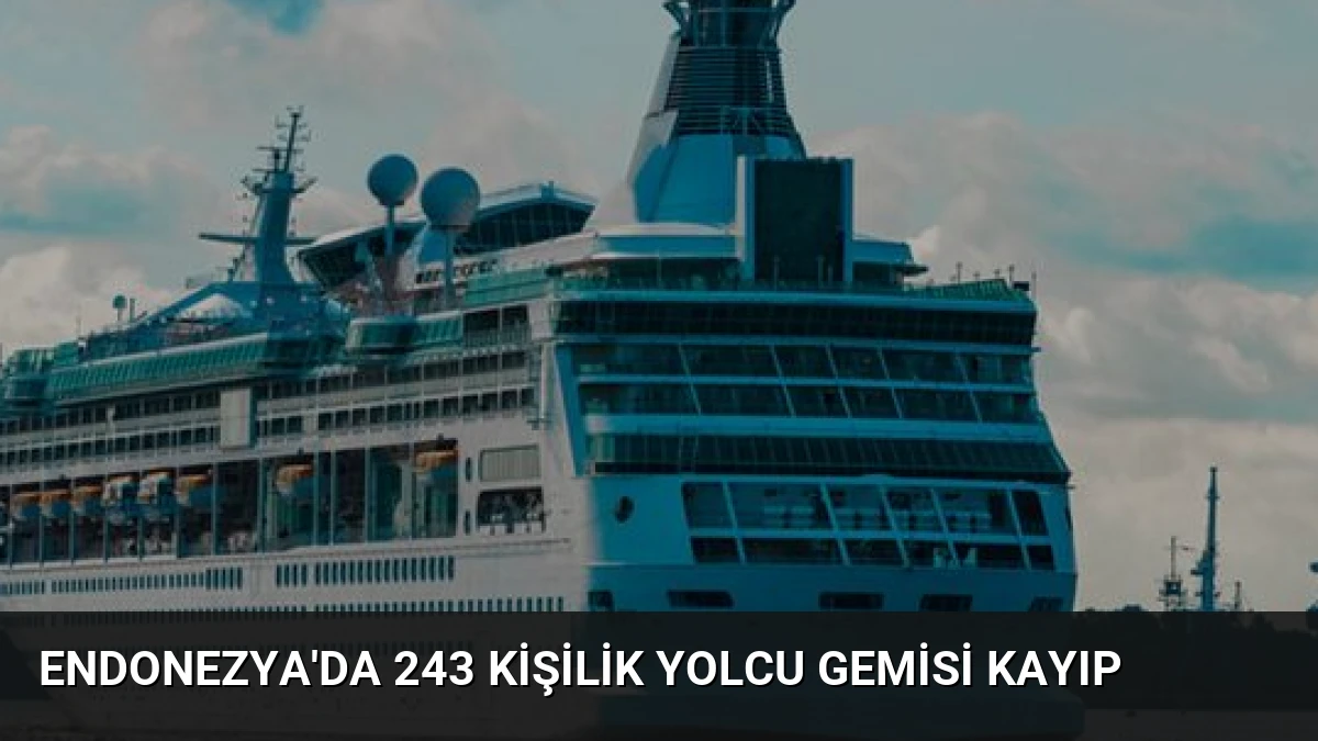 Endonezya’da 243 Kişilik Yolcu Gemisi Kayıp