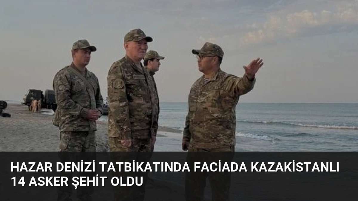 Hazar Denizi Tatbikatında Faciada Kazakistanlı 14 Asker Şehit Oldu