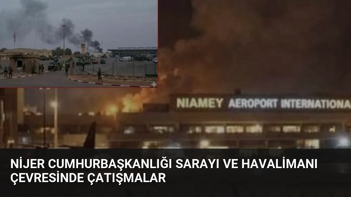 Nijer Cumhurbaşkanlığı Sarayı ve Havalimanı Çevresinde Çatışmalar