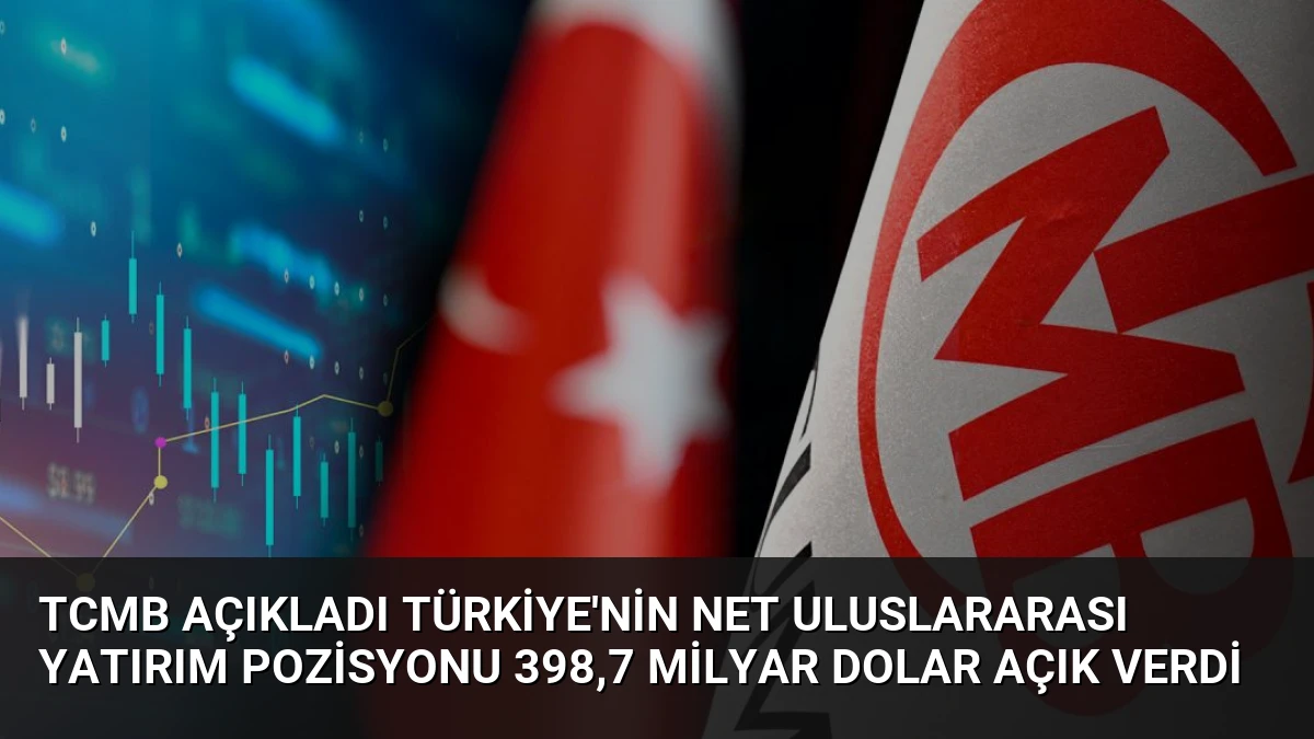 TCMB Açıkladı Türkiye’nin Net Uluslararası Yatırım Pozisyonu 398,7 Milyar Dolar Açık Verdi