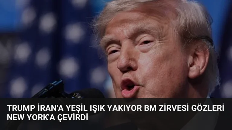 Trump İran’a Yeşil Işık Yakıyor BM Zirvesi Gözleri New York’a Çevirdi