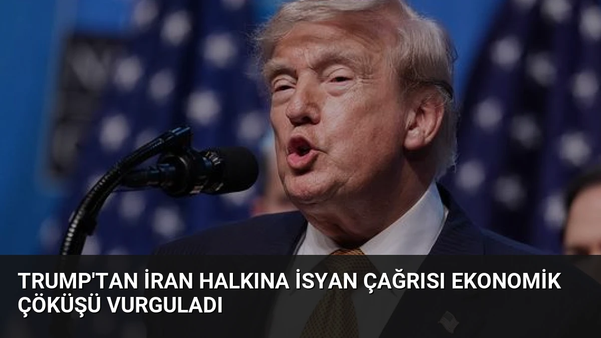 Trump’tan İran Halkına İsyan Çağrısı Ekonomik Çöküşü Vurguladı