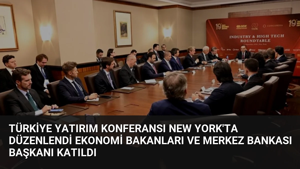 Türkiye Yatırım Konferansı New York’ta Düzenlendi Ekonomi Bakanları ve Merkez Bankası Başkanı Katıldı