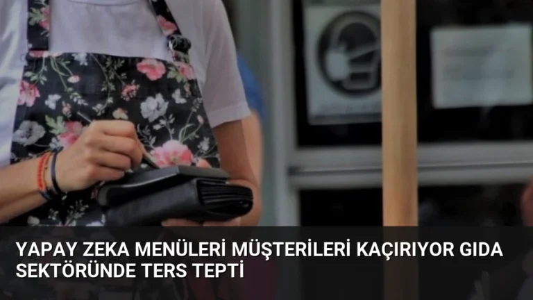 Yapay Zeka Menüleri Müşterileri Kaçırıyor Gıda Sektöründe Ters Tepti