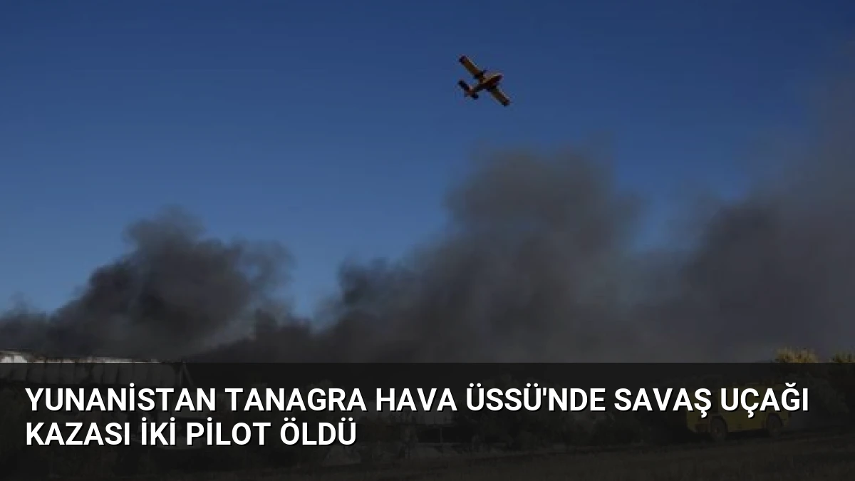 Yunanistan Tanagra Hava Üssü’nde Savaş Uçağı Kazası İki Pilot Öldü