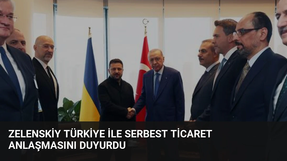Zelenskiy Türkiye ile Serbest Ticaret Anlaşmasını Duyurdu