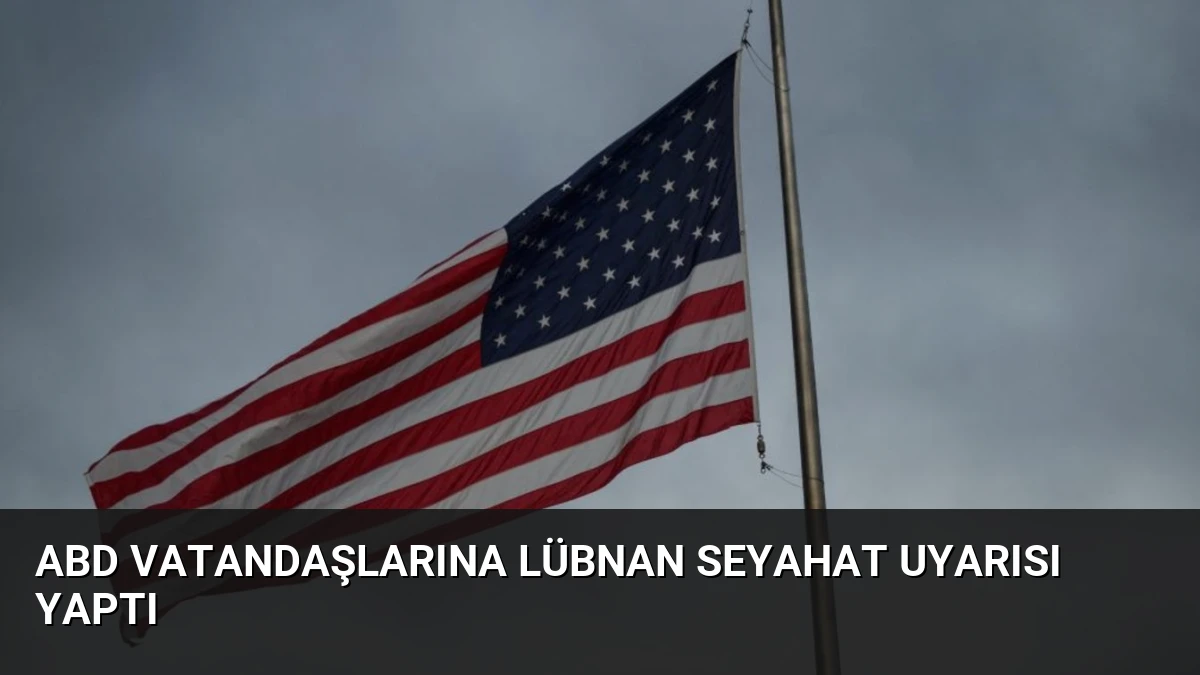 ABD Vatandaşlarına Lübnan Seyahat Uyarısı Yaptı