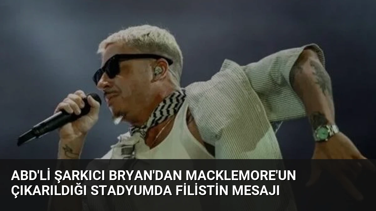 ABD’li Şarkıcı Bryan’dan Macklemore’un Çıkarıldığı Stadyumda Filistin Mesajı