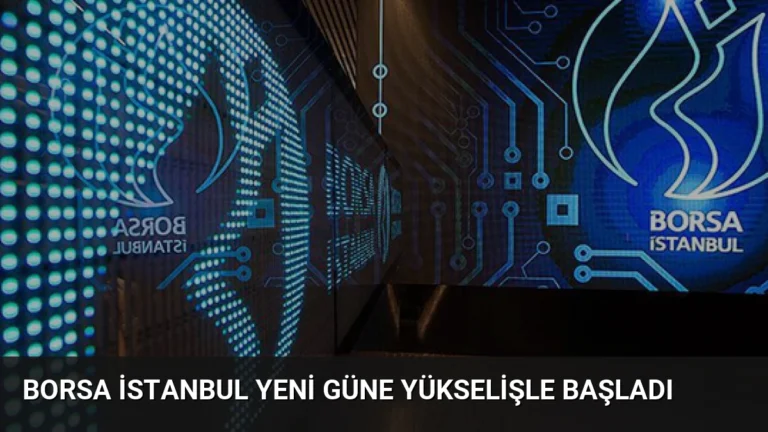 Borsa İstanbul Yeni Güne Yükselişle Başladı