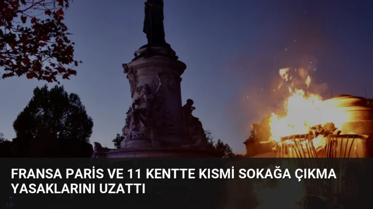 Fransa Paris ve 11 Kentte Kısmi Sokağa Çıkma Yasaklarını Uzattı