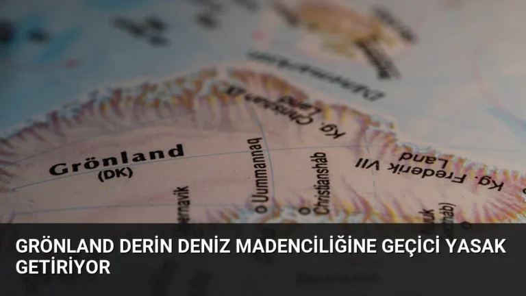 Grönland Derin Deniz Madenciliğine Geçici Yasak Getiriyor