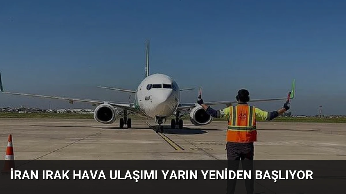 İran Irak Hava Ulaşımı Yarın Yeniden Başlıyor