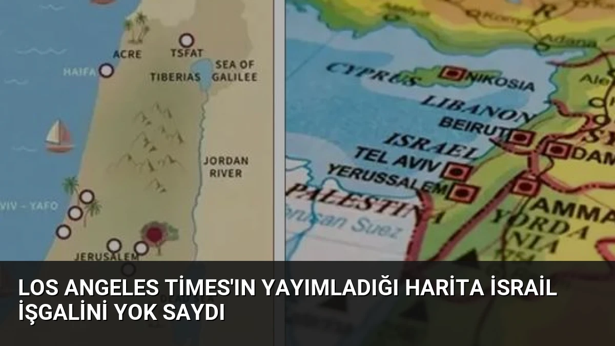 Los Angeles Times’ın Yayımladığı Harita İsrail İşgalini Yok Saydı