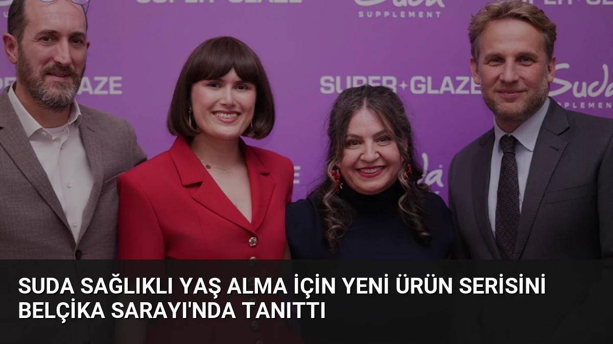 Suda Sağlıklı Yaş Alma İçin Yeni Ürün Serisini Belçika Sarayı’nda Tanıttı
