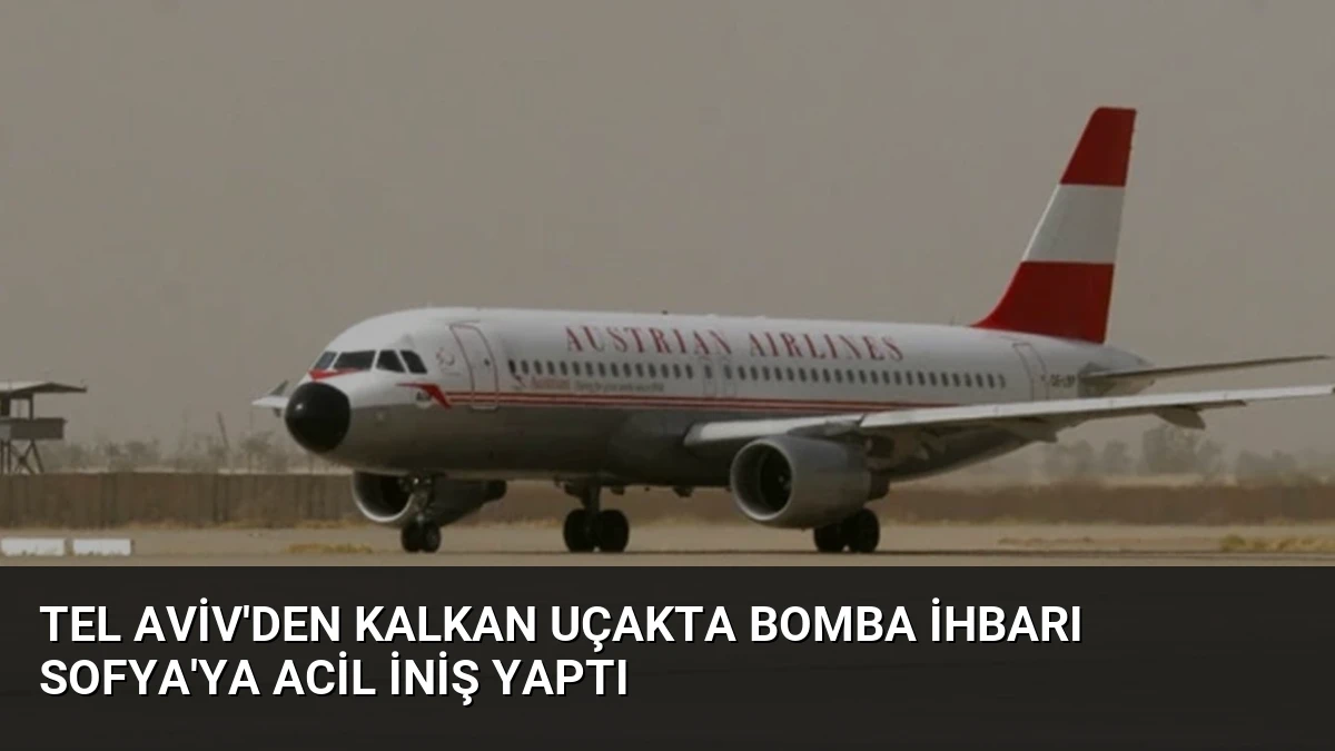 Tel Aviv’den Kalkan Uçakta Bomba İhbarı Sofya’ya Acil İniş Yaptı
