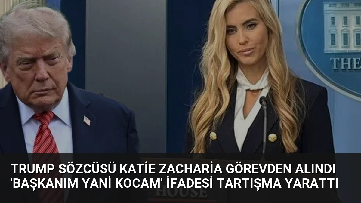 Trump Sözcüsü Katie Zacharia Görevden Alındı ‘Başkanım Yani Kocam’ İfadesi Tartışma Yarattı