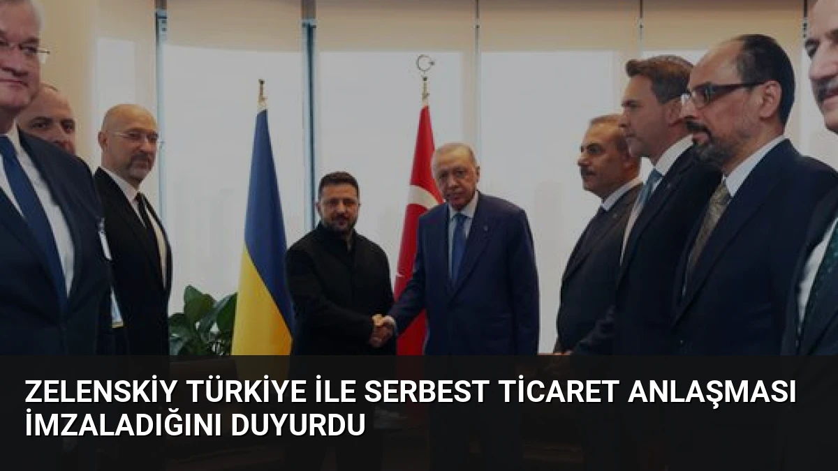 Zelenskiy Türkiye ile Serbest Ticaret Anlaşması İmzaladığını Duyurdu